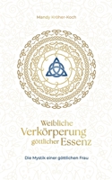 Weibliche Verkörperung göttlicher Essenz: Die Mystik einer göttlichen Frau 3819293760 Book Cover