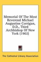 Memorial Of The Most Reverend Michael Augustine Corrigan, D.D., Third Archbishop Of New York 0548796092 Book Cover