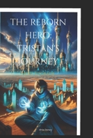 THE REBORN HERO: TRISTAN’S JOURNEY: Hero Upgrade B0CQJN6TJ9 Book Cover