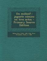 Un millon!: Juguete c�mico en tres actos 027470045X Book Cover