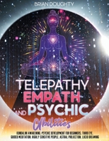 Telepathy, Empath, and Psychic Abilities: How to Perceive Things Beyond Just 5 Senses by Opening your Third Eye | Discover the Secrets of Kundalini Awakening and Become a Highly Sensitive Person B09CRCHNV8 Book Cover