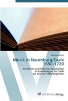 Musik in Naumburg/Saale 1650-1720: Kirchliches und höfisches Musikleben in Naumburg an der Saale zur Zeit der Sekundogenitur 3639439503 Book Cover