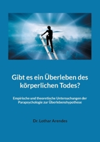 Gibt es ein Überleben des körperlichen Todes?: Empirische und theoretische Untersuchungen der Parapsychologie zur Überlebenshypothese (German Edition) 3757879759 Book Cover
