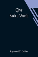 Give Back a World 9356012261 Book Cover