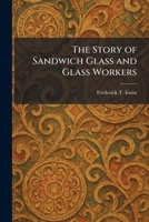The Story of Sandwich Glass and Glass Workers 102549167X Book Cover
