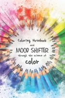 Coloring notebook and mood shifter through the science of color: Multipurpose notebook with small graphic illustrations to color with shades of colors to change your mood or achieve the desired mood. 1693871343 Book Cover