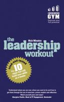 The Leadership Workout: The 10 Tried-And-Tested Steps That Will Build Your Skills as a Leader 1292017716 Book Cover