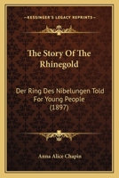 The Story Of The Rhinegold: Der Ring Des Nibelungen Told For Young People 3337019072 Book Cover