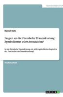 Fragen an die Freudsche Traumdeutung: Symbolismus oder Assoziation?: Ist die Freudsche Traumdeutung ein widersprüchliches Kapitel in der Geschichte der Traumforschung? 3638867226 Book Cover