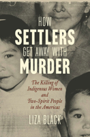 How Settlers Get Away with Murder: The Killing of Indigenous Women and Two-Spirit People in the Americas 0807024775 Book Cover