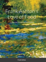 Frank Ashton's Love of Food 1716355079 Book Cover