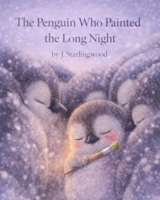 The Penguin Who Painted the Long Night (The Heartglow Collection) B0GVBFX7P3 Book Cover