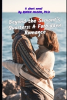 Beyond the Servant's Quarters: A Forbidden Romance B0CV5PSVQR Book Cover