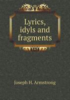 Lyrics, Idyls and Fragments 3744788407 Book Cover