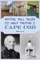 Myths, Tall Tales Half Truths of Cape Cod 146715444X Book Cover