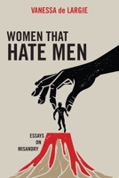 Women that hate men: essays on misandry 1923224484 Book Cover