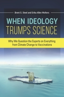When Ideology Trumps Science: Why We Question the Experts on Everything from Climate Change to Vaccinations 1440849838 Book Cover