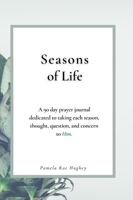 Seasons of Life: A 90-Day prayer journal dedicated to taking each season, thought, question, and concern to Him. B09M2NV2VW Book Cover
