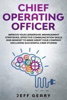 Chief Operating Officer: Improve Your Leadership, Management Strategies, Effective Communication Skills and Mindset to Make Great Your Company (Including Successful Case Studies) 1659590213 Book Cover