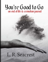 You're Good to Go: An end of life and cremation journal 1794690441 Book Cover