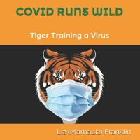 COVID RUNS WILD: Tiger Training a Virus B096D1BV6R Book Cover