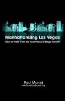 Manhattanizing Las Vegas - How to Profit from the Next Phase of Mega Growth 0976953188 Book Cover