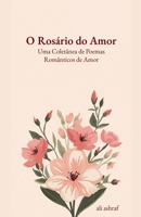 O Rosário do Amor: Uma Coletânea de Poemas Românticos de Amor (Portuguese Edition) B0FCPSZD5V Book Cover