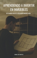 APRENDIENDO A INVERTIR EN INMUEBLES: Mi camino hacia la inversión inmobiliaria (Spanish Edition) B0F8BW9ZMB Book Cover