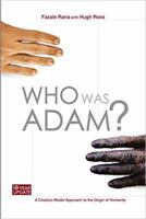Who Was Adam?: A Creation Model Approach to the Origin of Man 1576835774 Book Cover