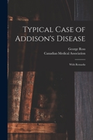 Typical Case of Addison's Disease [microform]: With Remarks 1014967589 Book Cover