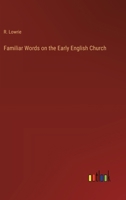 Familiar Words on the Early English Church 1362129356 Book Cover