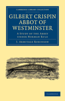 Gilbert Crispin, Abbot of Westminster: A Study of the Abbey Under Norman Rule 1016850093 Book Cover