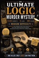 The Ultimate Logic Murder Mystery: 10,000 Suspects - 8 Clues - One Killer - A Whodunit Logic Murder Mystery Puzzle Book for Adults with Funny Armchair Detective Quotes, Investigation Notes & Detective 3384963253 Book Cover
