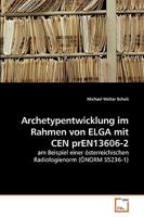 Archetypentwicklung im Rahmen von ELGA mit CEN prEN13606-2: am Beispiel einer österreichischen Radiologienorm (ÖNORM S5236-1) 3639254538 Book Cover