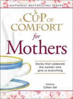 A Cup Of Comfort for Mothers: Stories that celebrate the women who give us everything 1572157208 Book Cover