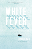 White Fever: A Journey to the Frozen Heart of Siberia 1619020114 Book Cover