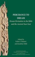 Perchance to Dream: Dream Divination in the Bible and the Ancient Near East: 21 (Ancient Near East Monographs) 1628372079 Book Cover