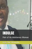 Indulge: Pain of an Adulterous Woman 1731056281 Book Cover