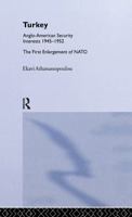 Turkey - Anglo-American Security Interests, 1945-1952: The First Enlargement of NATO 0714648558 Book Cover