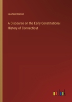 A Discourse on the Early Constitutional History of Connecticut 3385117402 Book Cover