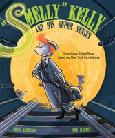 "Smelly" Kelly and His Super Senses: How James Kelly's Nose Saved the New York City Subway 1684373999 Book Cover