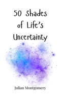 50 Shades of Life's Uncertainty 1805661000 Book Cover