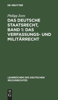 Das Deutsche Staatsrecht, Band 1: Das Verfassungs- Und Militärrecht 3111162206 Book Cover