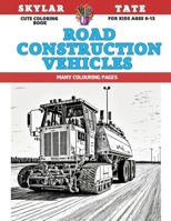 Cute Coloring Book for kids Ages 6-12 - Road Construction Vehicles - Many colouring pages B0CDFRS7XT Book Cover