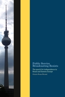 Public Service Broadcasting resists: The search for independence in Brazil and Eastern Europe 6199042336 Book Cover
