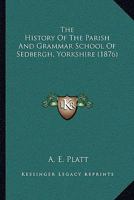 The history of the parish and grammar school of Sedbergh, Yorkshire 1016949065 Book Cover