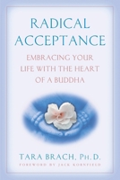 Radical Acceptance: Embracing Your Life With the Heart of a Buddha