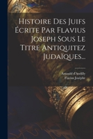 Histoire Des Juifs Écrite Par Flavius Joseph Sous Le Titre Antiquitez Judaïques... 102182786X Book Cover