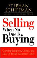 Selling When No One is Buying: Growing Prospects, Clients, and Sales in Tough Economic Times 1605506605 Book Cover