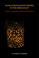Muslim Democratic Parties in the Middle East: Economy and Politics of Islamist Moderation 0253023092 Book Cover